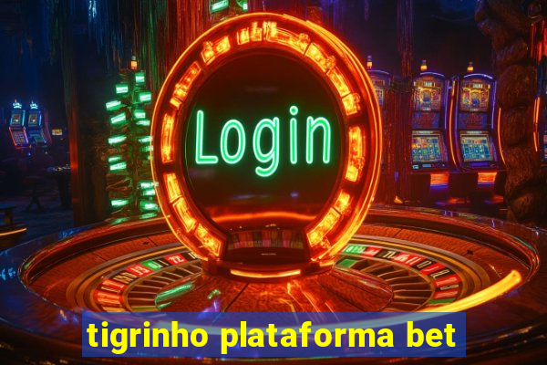 tigrinho plataforma bet